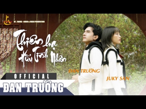 MV “Thiên Hạ Hữu Tình Nhân” - Đan Trường_ Juky San