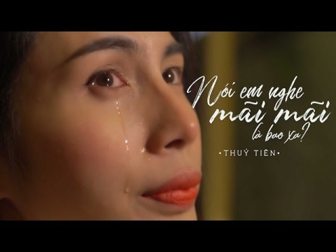 Nói em nghe mãi mãi là bao xa - Thủy Tiên