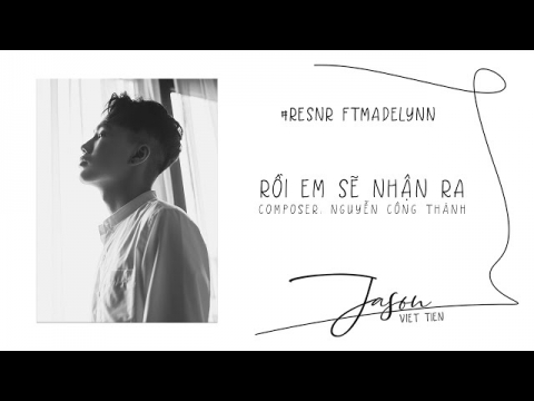 Rồi Em Sẽ Nhận Ra - Jason Việt Tiến Ft Madelynn